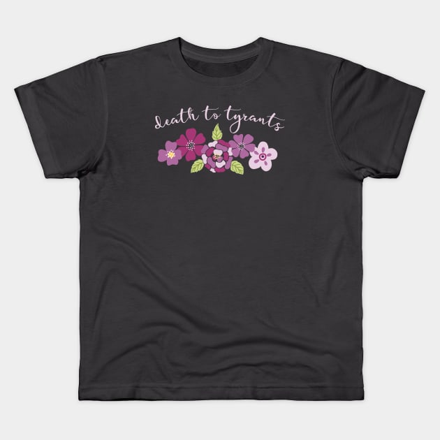 Irreverent truths: Death to tyrants (pink and purple with flowers, for dark backgrounds) Kids T-Shirt by Ofeefee